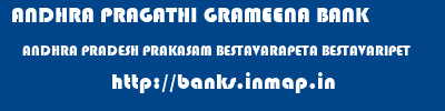 ANDHRA PRAGATHI GRAMEENA BANK  ANDHRA PRADESH PRAKASAM BESTAVARAPETA BESTAVARIPET  banks information 